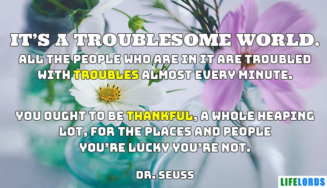 It's A Troublesome World Quote By Dr. Seuss